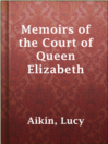 Cover image for Memoirs of the Court of Queen Elizabeth